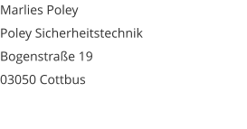 Marlies Poley Poley Sicherheitstechnik Bogenstra�e 19 03050 Cottbus